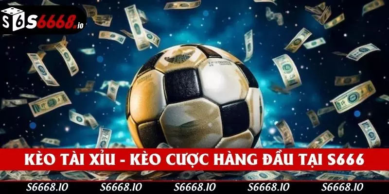 Kèo tài xỉu - Kèo cược hàng đầu tại S666 Kèo tài xỉu - Kèo cược hàng đầu tại S666